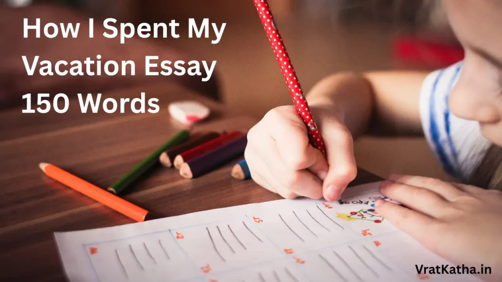 How I Spent My Vacation Essay 150 Words