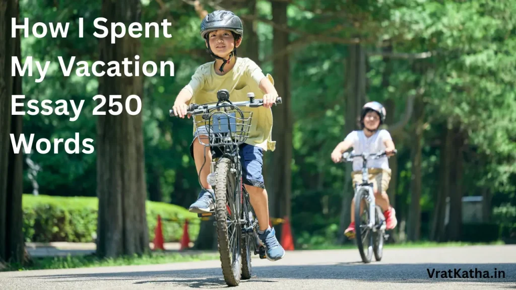 How I Spent My Vacation Essay 250 Words